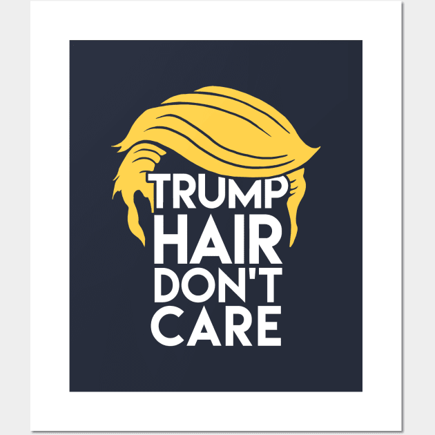 Trump Hair Don't Care: Donald Humor Wall Art by Boots